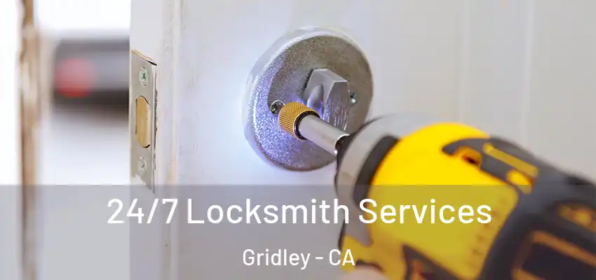  24/7 Locksmith Services Gridley - CA