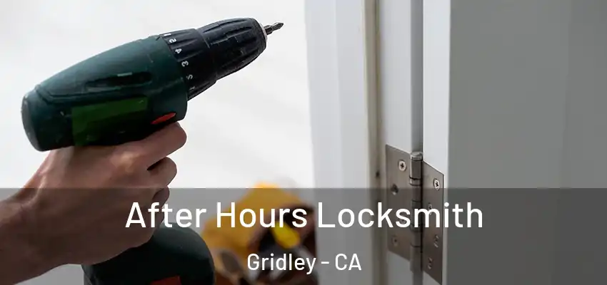  After Hours Locksmith Gridley - CA