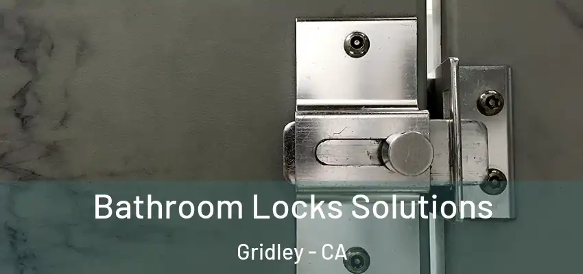  Bathroom Locks Solutions Gridley - CA