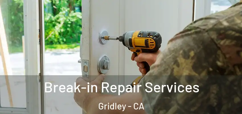  Break-in Repair Services Gridley - CA