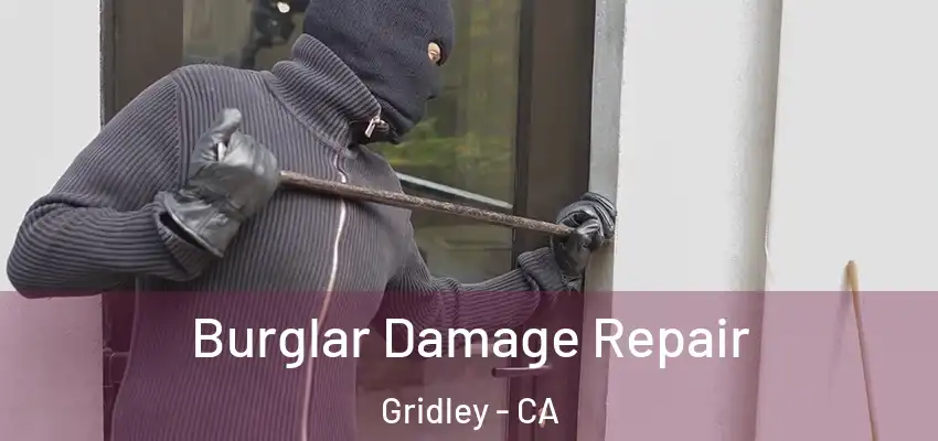  Burglar Damage Repair Gridley - CA