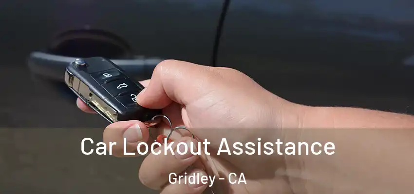  Car Lockout Assistance Gridley - CA
