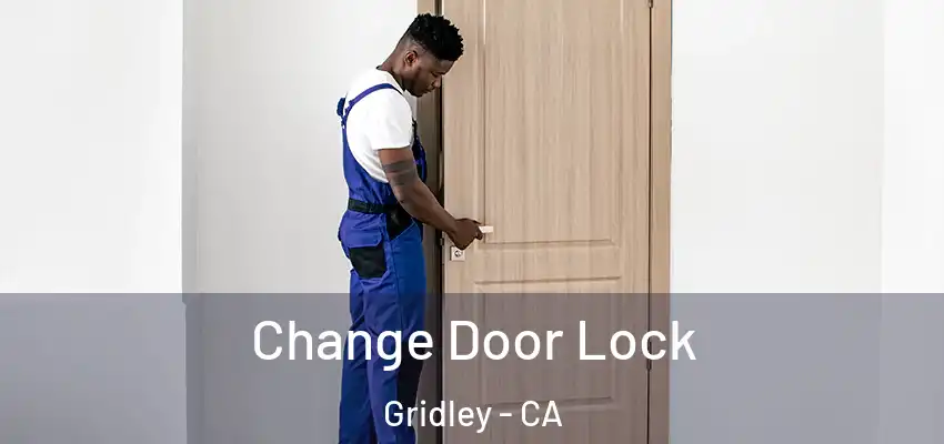  Change Door Lock Gridley - CA