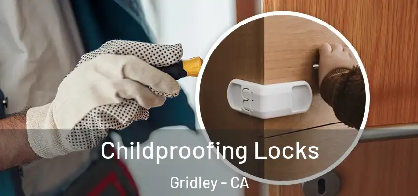  Childproofing Locks Gridley - CA