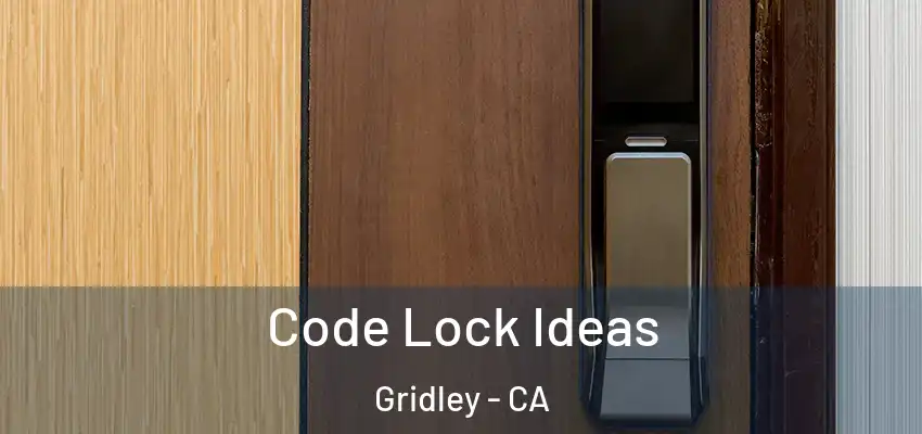 Code Lock Ideas Gridley - CA