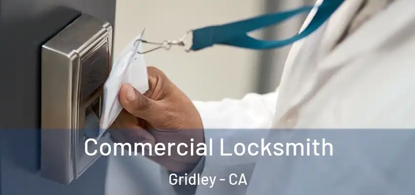  Commercial Locksmith Gridley - CA