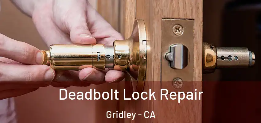  Deadbolt Lock Repair Gridley - CA