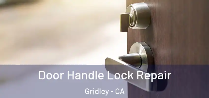  Door Handle Lock Repair Gridley - CA