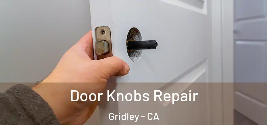  Door Knobs Repair Gridley - CA