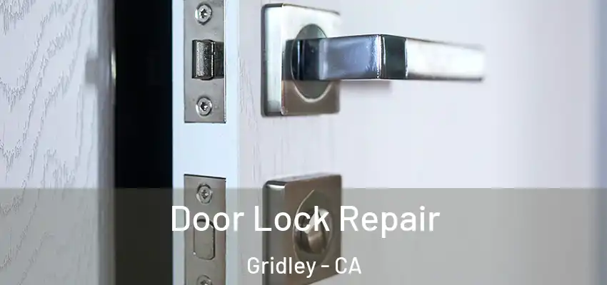 Door Lock Repair Gridley - CA