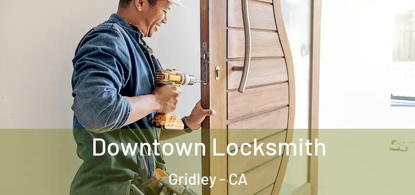  Downtown Locksmith Gridley - CA