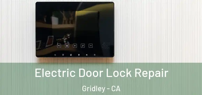  Electric Door Lock Repair Gridley - CA
