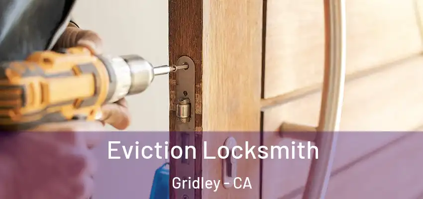  Eviction Locksmith Gridley - CA