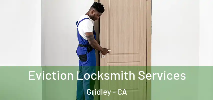  Eviction Locksmith Services Gridley - CA