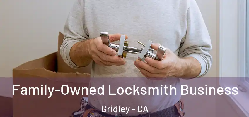  Family-Owned Locksmith Business Gridley - CA