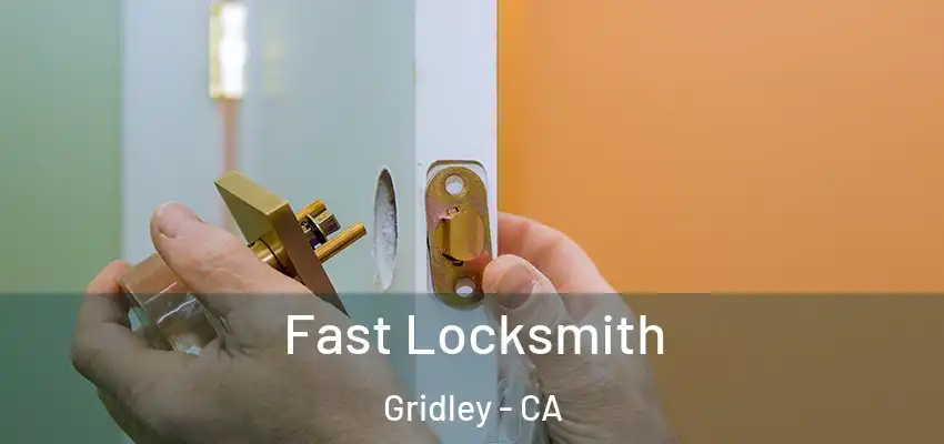  Fast Locksmith Gridley - CA