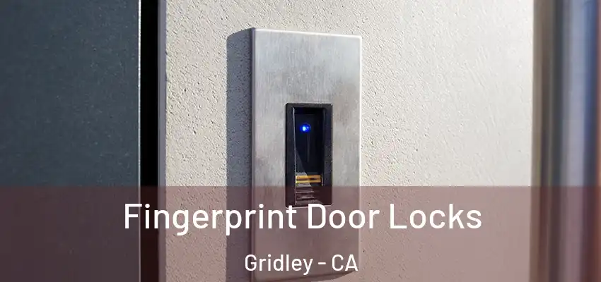  Fingerprint Door Locks Gridley - CA