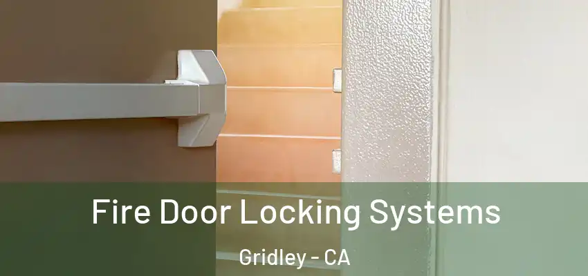  Fire Door Locking Systems Gridley - CA