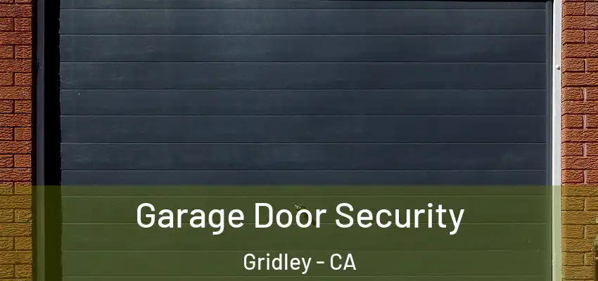  Garage Door Security Gridley - CA