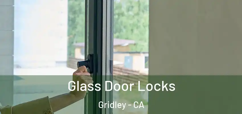  Glass Door Locks Gridley - CA