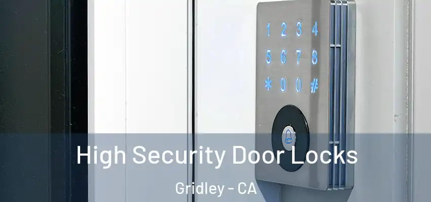  High Security Door Locks Gridley - CA