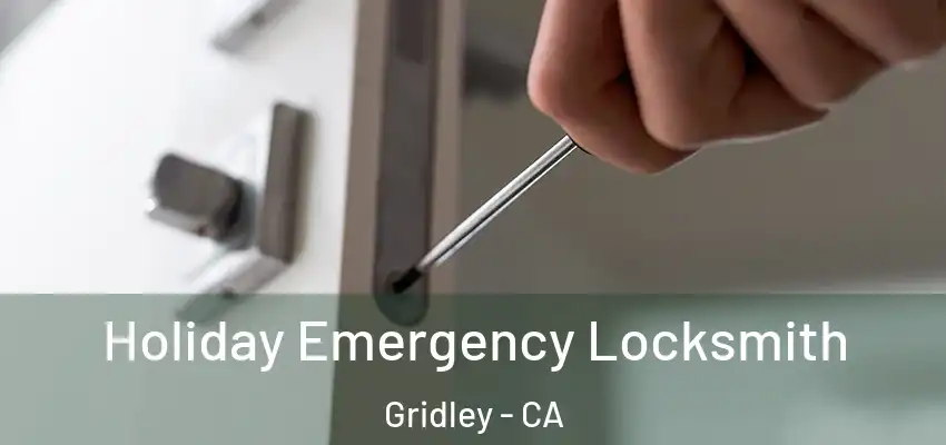 Holiday Emergency Locksmith Gridley - CA