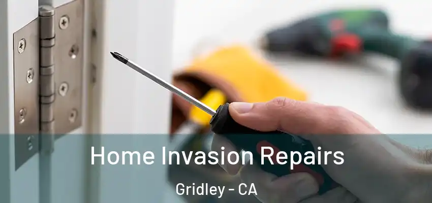  Home Invasion Repairs Gridley - CA