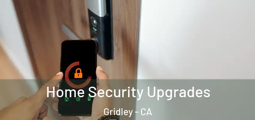 Home Security Upgrades Gridley - CA