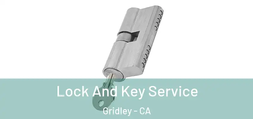  Lock And Key Service Gridley - CA
