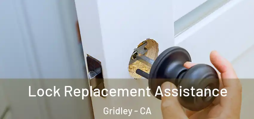 Lock Replacement Assistance Gridley - CA