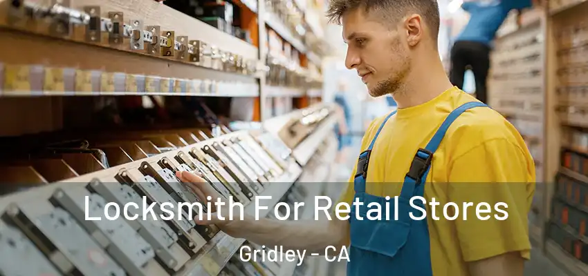  Locksmith For Retail Stores Gridley - CA