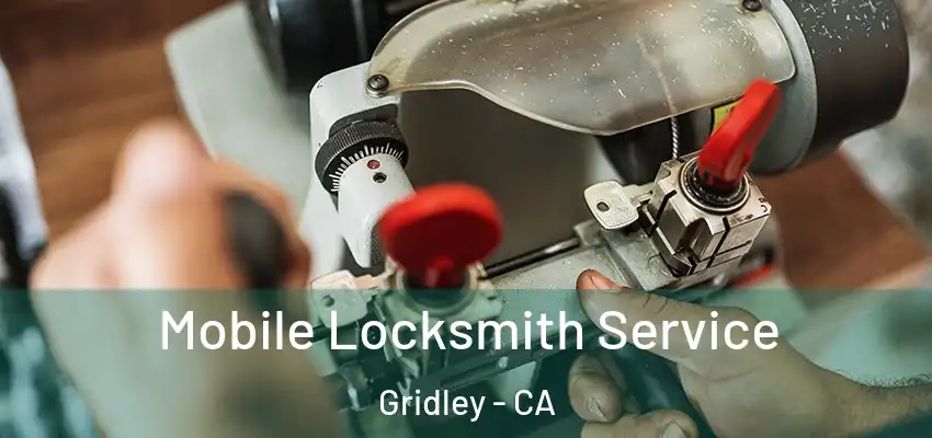  Mobile Locksmith Service Gridley - CA