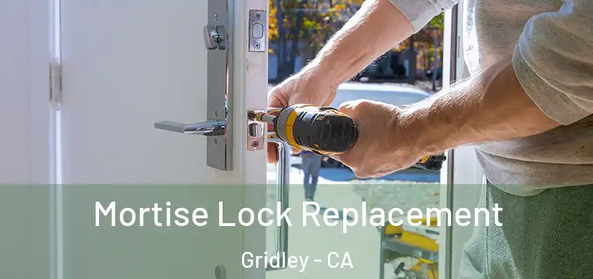 Mortise Lock Replacement Gridley - CA