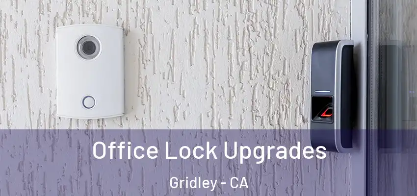  Office Lock Upgrades Gridley - CA