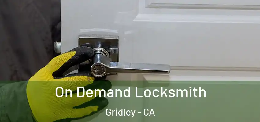  On Demand Locksmith Gridley - CA