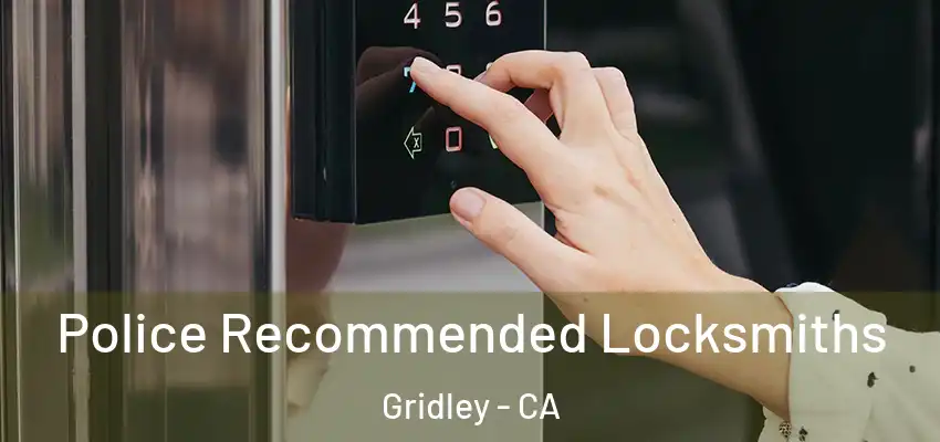  Police Recommended Locksmiths Gridley - CA