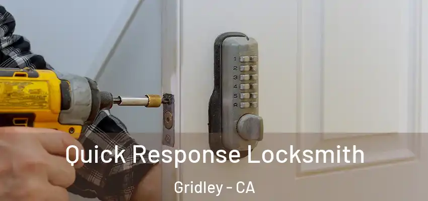  Quick Response Locksmith Gridley - CA
