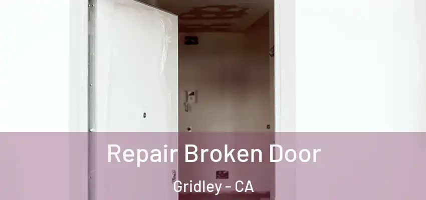  Repair Broken Door Gridley - CA