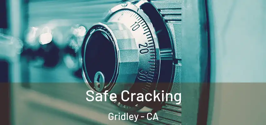  Safe Cracking Gridley - CA