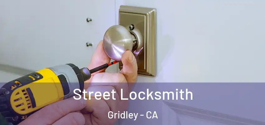  Street Locksmith Gridley - CA