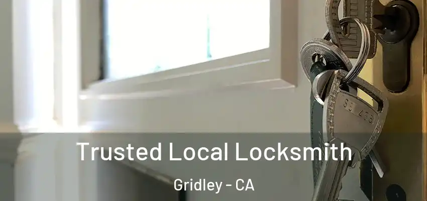  Trusted Local Locksmith Gridley - CA