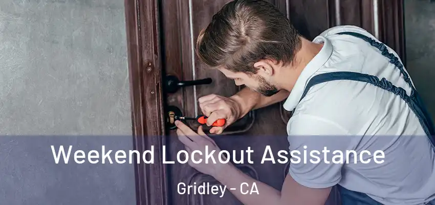  Weekend Lockout Assistance Gridley - CA